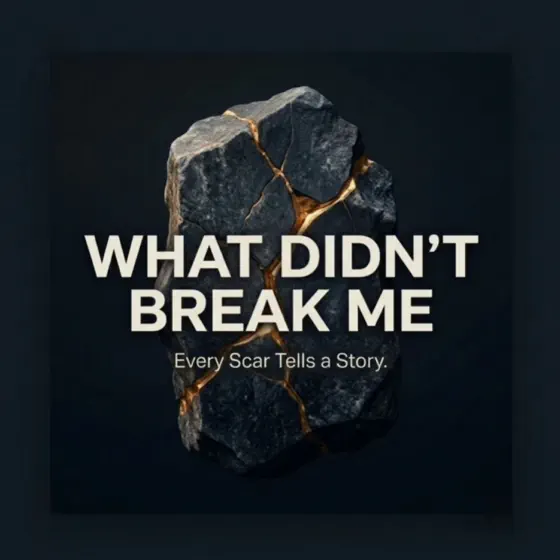 What Didn’t Break Me